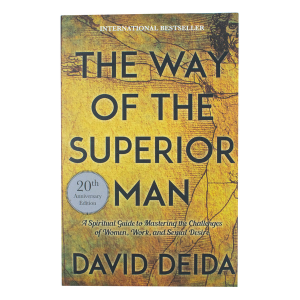 The Way of the Superior Man: A Spiritual Guide to Mastering the Challenges of Women, Work, and Sexual Desire by David Deida