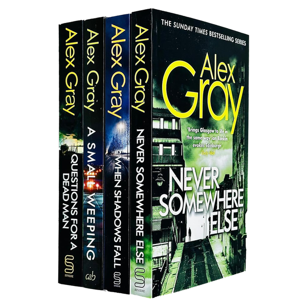 Alex Gray DSI William Lorimer Series 4 Books Collection Set (Never Somewhere Else, When Shadows Fall, A Small Weeping, Questions for a Dead Man)