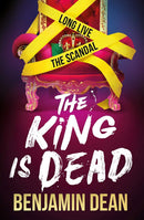 Benjamin Dean 3 Books Collection Set (The King is Dead, Bury Your Friends, How To Die Famous)
