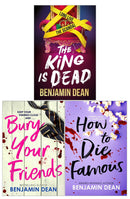 Benjamin Dean 3 Books Collection Set (The King is Dead, Bury Your Friends, How To Die Famous)