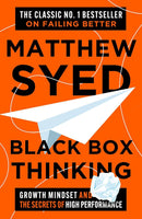 Black Box Thinking: Marginal Gains and the Secrets of High Performance by Matthew Syed