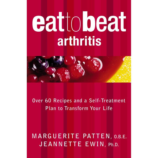 Eat to Beat Arthritis : Over 60 Recipes and a Self-treatment Plan to Transform Your Life by Marguerite Patten