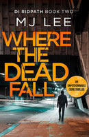 MJ Lee DI Ridpath Series Collection 5 Books Set (Books 1-5) (Where the Truth Lies, Where the Dead Fall, Where the Silence Calls, Where the Innocent Die, When the Past Kills)
