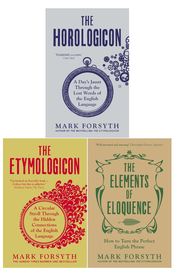 Mark Forsyth 3 Books Collection Set (The Etymologicon, The Elements of Eloquence & Horologicon) (New Covers)