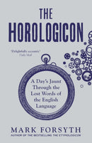 Mark Forsyth 3 Books Collection Set (The Etymologicon, The Elements of Eloquence & Horologicon) (New Covers)