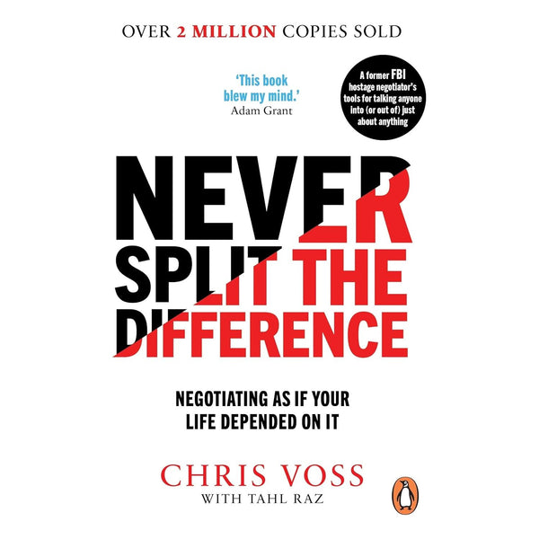 Never Split the Difference: Negotiating as if Your Life Depended on It