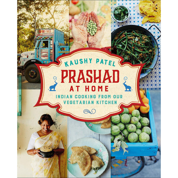 Prashad At Home: Everyday Indian Cooking from our Vegetarian Kitchen by Kaushy Patel