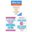 Allen Carr's Easyway Series Collection 3 Books Set - Quit Emotional Eating, Women to Lose Weight, Good Sugar Bad Sugar