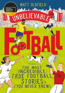 Unbelievable Football True Stories 4 Book Collection Set by Matt Oldfield (Unbelievable Football, Unbelievable Football 2, England Edition & World Cup Stories World Book Day)