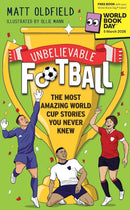 Unbelievable Football True Stories 4 Book Collection Set by Matt Oldfield (Unbelievable Football, Unbelievable Football 2, England Edition & World Cup Stories World Book Day)