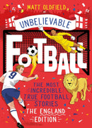 Unbelievable Football True Stories 4 Book Collection Set by Matt Oldfield (Unbelievable Football, Unbelievable Football 2, England Edition & World Cup Stories World Book Day)