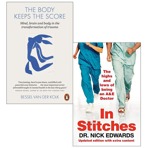 The Body Keeps the Score: Mind, Brain and Body in the Transformation of Trauma By Bessel van der Kolk, In Stitches: The Highs and Lows of Life as an A&E Doctor By Nick Edwards 2 Books Collection Set