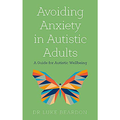 Avoiding Anxiety in Autistic Adults: A Guide for Autistic Wellbeing