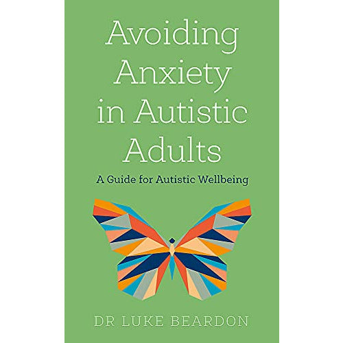 Avoiding Anxiety in Autistic Adults: A Guide for Autistic Wellbeing