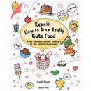 Kawaii: How to Draw Really Cute Food: Draw adorable animal food art in the cutest style ever!