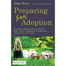 Preparing for Adoption: Everything Adopting Parents Need to Know About Preparations, Introductions and the First Few Weeks by Julia Davis