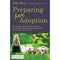 Preparing for Adoption: Everything Adopting Parents Need to Know About Preparations, Introductions and the First Few Weeks by Julia Davis