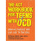 The ACT Workbook for Teens with OCD: Unhook Yourself and Live Life to the Full by Patricia Zurita Ona
