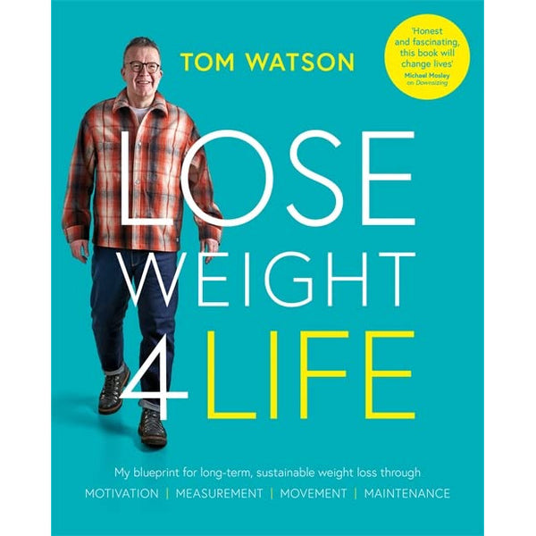 Lose Weight 4 Life: My blueprint for long-term, sustainable weight loss through Motivation, Measurement, Movement, Maintenance by Tom Watson