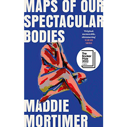["9781529069365", "booker prize", "Desmond Elliott Prize 2022", "Illnesses & Conditions", "Longlisted for the Booker Prize 2022", "Maddie Mortimer", "man booker prize", "Maps of Our Spectacular Bodies", "Maps of Our Spectacular Bodies: Longlisted for the Booker Prize 2022", "Medical Fiction Books", "Modern & contemporary fiction", "The Booker Library", "the Booker Prize", "the Booker Prize 2022", "the Goldsmiths Prize 2022", "Women's Literary Fiction Books"]