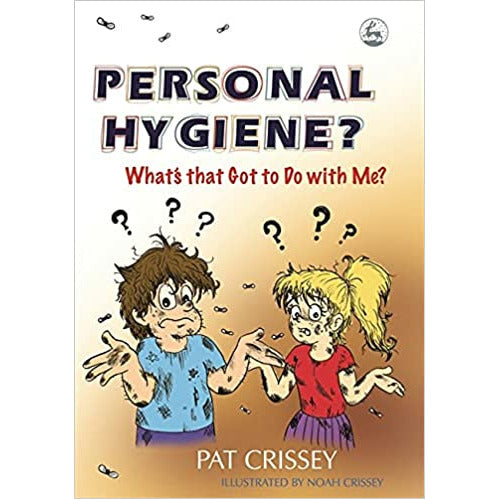 Personal Hygiene? What's that Got to Do with Me? By Pat Crissey