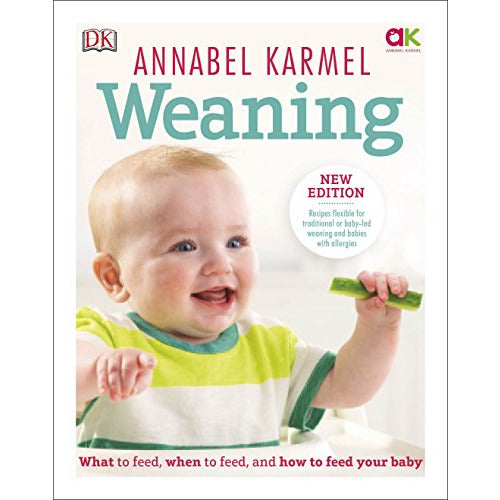 Weaning: New Edition What to Feed, When to Feed and How to Feed your
