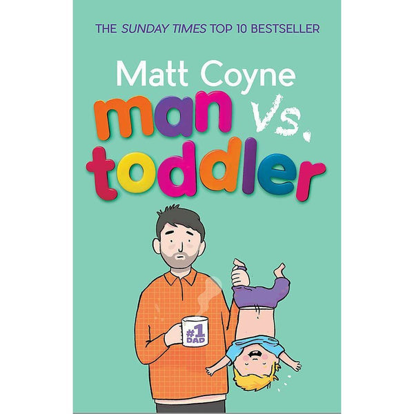 Man vs. Toddler: The Trials and Triumphs of Toddlerdom by Matt Coyne