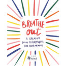 Breathe Out: A Creative Guide to Happiness for Teen Minds (Wellbeing Guides)