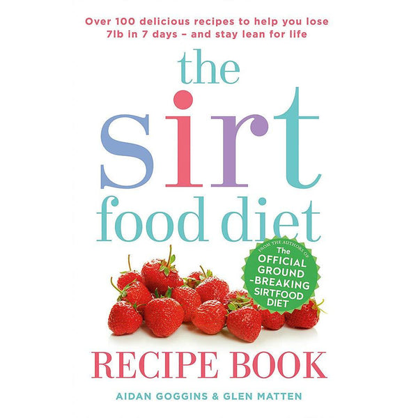 The Sirtfood Diet Recipe Book By Aidan Goggins and Glen Matten