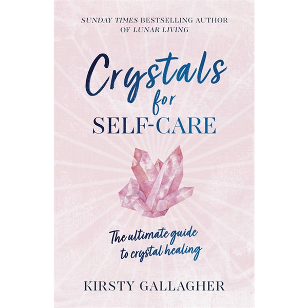 Crystals for Self-Care: The ultimate guide to crystal healing by Kirsty Gallagher