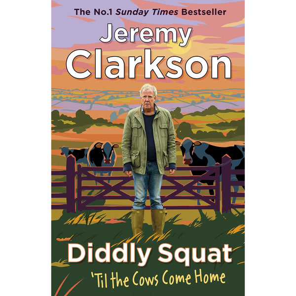 Diddly Squat: ‘Til The Cows Come Home: The No 1 Sunday Times Bestseller 2022 by Jeremy Clarkson