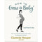 How to Grow a Baby and Push It Out: Your no-nonsense guide to pregnancy and birth