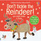 ["9781801314213", "Don't Tickle the Reindeer!", "Sam Taplin", "Touchy-Feely Sound Books", "usborne", "usborne book collection", "Usborne Book Collection Set", "usborne book set", "usborne books", "usborne collection", "usborne Don't Tickle the Reindeer!", "usborne series", "usborne touchy feely books", "usborne touchy feely sound book", "usborne touchy feely sounds", "usbourne", "usbourne books"]