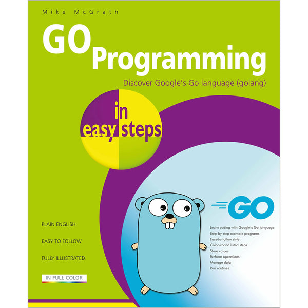 GO Programming in easy steps: Learn coding with Google&#39;s Go language by Mike McGrath