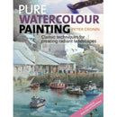 Pure Watercolour Painting : Classic Techniques for Creating Radiant Landscapes