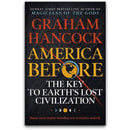America Before: The Key to Earth& 39s Lost Civilization: A new investigation into the mysteries of the human past by the bestselling author of Fingerprints of the Gods and Magicians of the Gods
