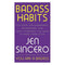 ["9781529367140", "ancient wisdom", "and Daily Upgrades You Need to Make Them Stick", "Badass Habits", "badass sincero", "Bestselling Book", "Bestselling Books by Jen Sincero", "book badass habits", "Books by Jen Sincero", "Boundaries", "Cultivate the Awareness", "Cultural Awareness", "Development", "Family & Lifestyle", "Family & Lifestyle Depression", "Family and Life Style", "Family and Lifestyle", "Family and Lifestyle book", "habit book", "habit journal", "Habit Tracker", "jen sincero author", "jen sincero badass habits", "jen sincero books", "jen sincero books in order", "jen sincero new book", "jennifer sincero", "Motivational Book", "New York Bestselling Book", "practical and motivational self help book", "Practical Knowledge", "Self help Personal", "sincero books", "words of wisdom", "Young Adult"]