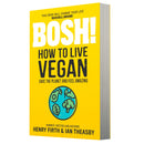 BOSH! How to Live Vegan: Simple tips and easy eco-friendly plant based hacks from the