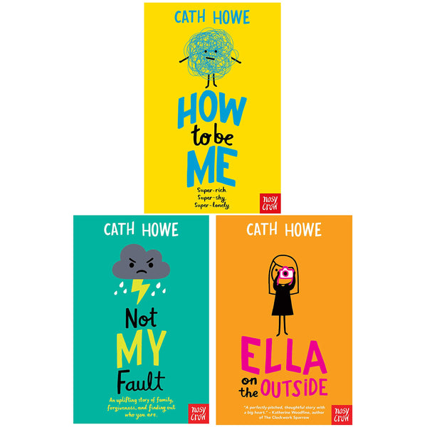 Cath Howe 3 Books Collection Set (Not My Fault, Ella on the Outside &amp; How to Be Me)