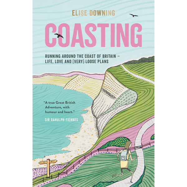 Coasting: Running Around the Coast of Britain – Life, Love and (Very) Loose Plans (Elise Downing)