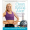 Clean Eating Alice Everyday Fitness : Train Smart, Eat Well and Get the Body You Love by Alice Liveing