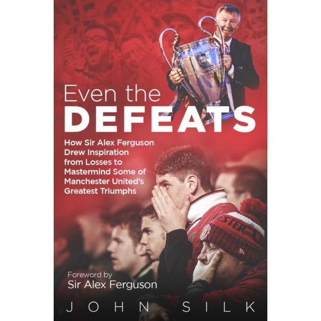 ["9781785316852", "Association football", "Ball Games Books", "Bestselling book", "Book By john Silk", "Book on Football History", "Book On Manchester football club", "Even the Defeats", "Even the Defeats by John Silk", "Final Season games", "Football", "Football Clubs", "Greater Manchester", "History on Manchester United Club", "Inspiring Game", "Lancashire", "Merseyside", "Motivational Story", "Painful Moments", "Premier Leagues", "Remarkable Success", "Soccer", "Sporting Events", "Sports teams & clubs", "Story on Legendary manager"]