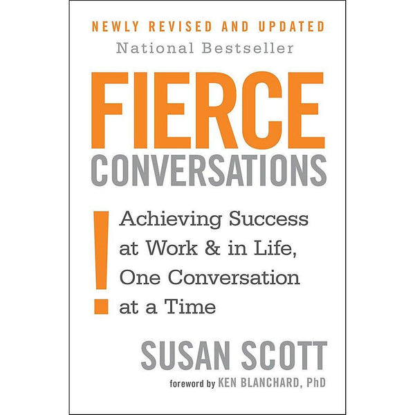 Fierce Conversations: Achieving success in work and in life, one conversation at a time by Susan Scott