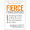 Fierce Conversations: Achieving success in work and in life, one conversation at a time by Susan Scott