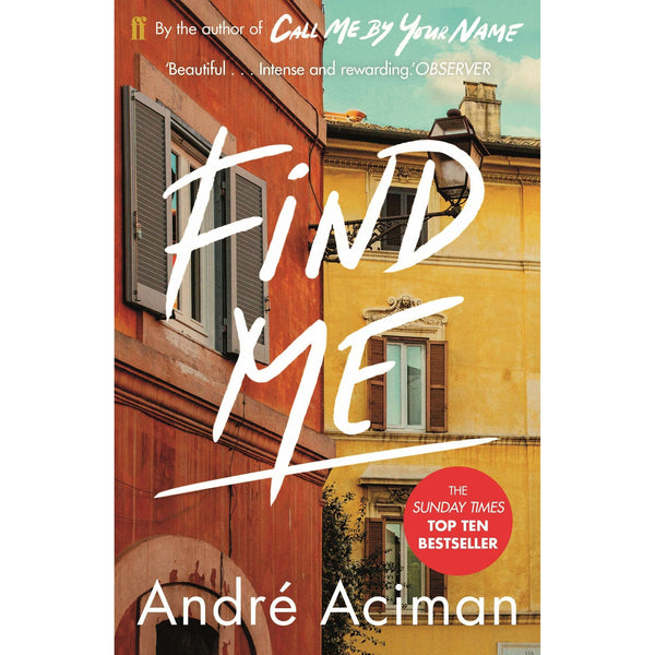 Find Me : A TOP TEN SUNDAY TIMES BESTSELLER by Andre Aciman