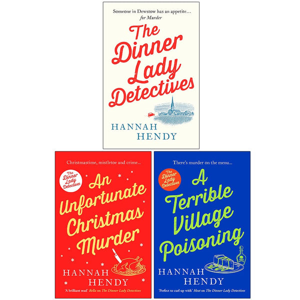 Hannah Hendy The Dinner Lady Detectives Collection 3 Books Set (The Dinner Lady Detectives, An Unfortunate Christmas Murder, A Terrible Village Poisoning)