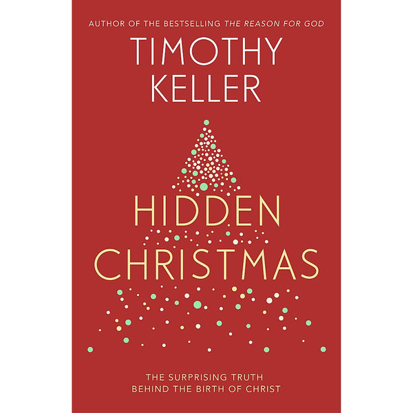 Hidden Christmas: The Surprising Truth behind the Birth of Christ by Timothy Keller