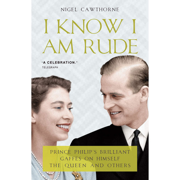 I Know I Am Rude but It Is Fun: Prince Philip&amp;#x27;s Life in His Own Words: Prince Philip on Himself, the Queen and Others by Nigel Cawthorne