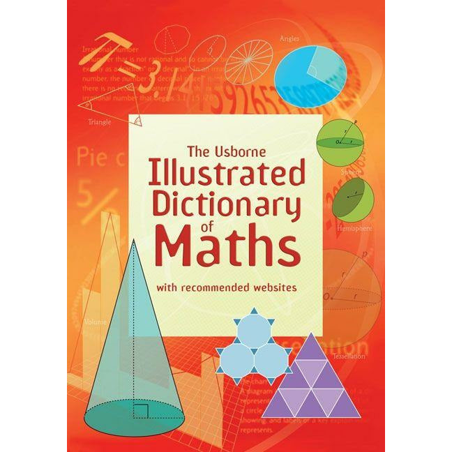 ["9781409546962", "algebra", "curriculum", "Dictionaries for Children", "Dictionary", "Dictionary of Maths", "gcses books", "gcses papers", "illustrated dictionary of maths", "illustrated dictionary of maths by tori large", "illustrated thesauruses", "mathematics", "mathematics dictionary", "Maths guide", "national curriculum", "sats books", "sats papers", "thesauri for children", "tori large", "tori large book collection", "tori large book collection set", "tori large books", "tori large collection", "tori large illustrated dictionary of maths", "trigonometry", "usborne", "usborne books", "usborne gcses", "usborne illustrated dictionaries", "Usborne Illustrated Dictionary of Maths", "usborne sats", "Usbourne", "young adults"]