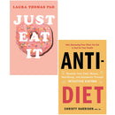 Just Eat It & Anti Diet 2 Books Collection Set - How Intuitive Eating Can Help You Reclaim Your Time Money